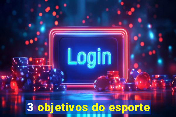 3 objetivos do esporte